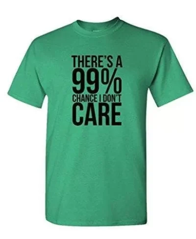 99% Chance I Don't Care - Sarcastic Meme - Mens Cotton T-shirt 61ec489793fcc57d15bbf93f-2