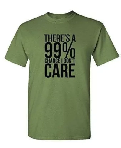 99% Chance I Don't Care - Sarcastic Meme - Mens Cotton T-shirt 61ec489993fcc5b074bbf942-2