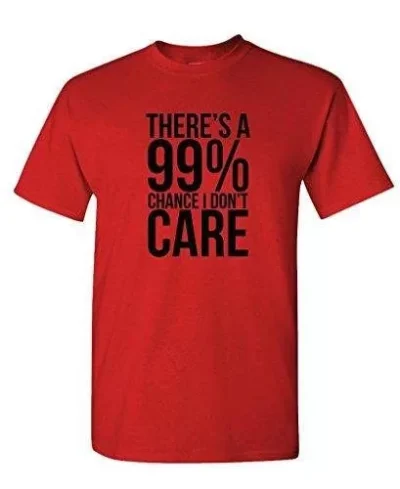 99% Chance I Don't Care - Sarcastic Meme - Mens Cotton T-shirt 61ec489a93fcc51832bbf944-2